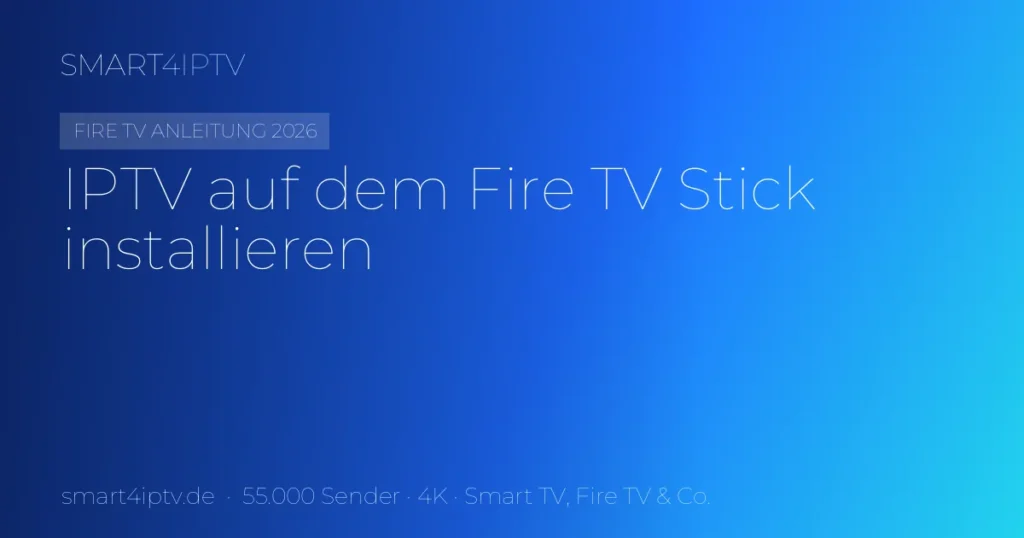 IPTV auf Fire TV Stick installieren 2026 – Sideloading über die Downloader-App | SMART4IPTV