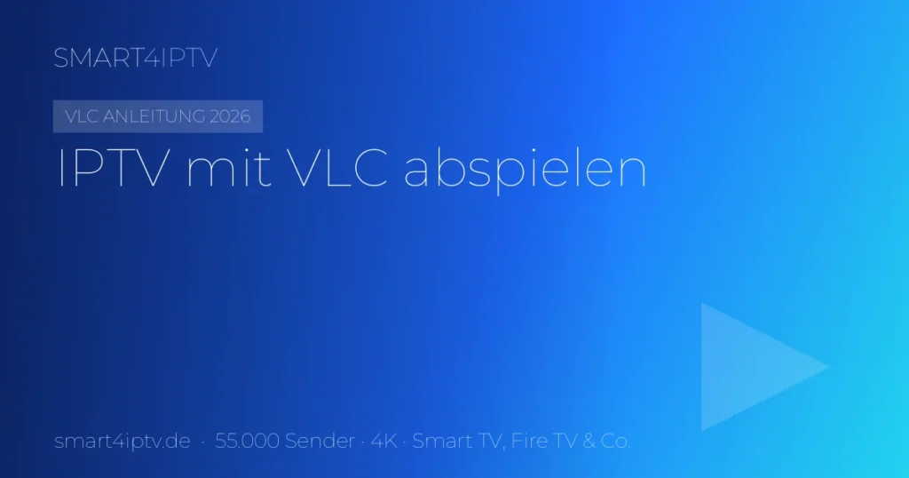 IPTV mit VLC abspielen 2026 – M3U-Playlist per Netzwerkstream öffnen | SMART4IPTV