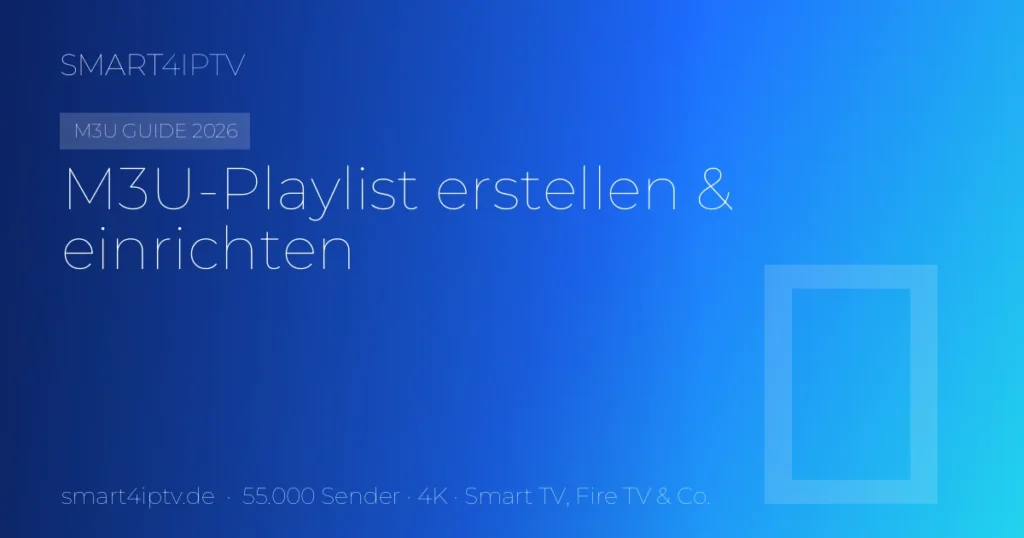 M3U-Playlist erstellen und einrichten 2026 – Aufbau mit EXTM3U und EXTINF | SMART4IPTV
